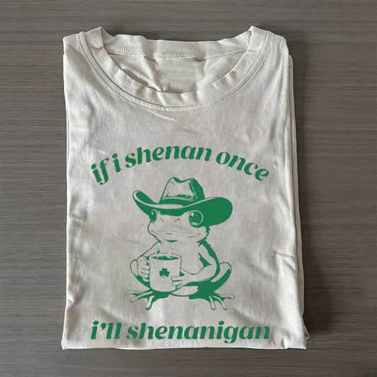 Frog If I Shenan Once I'll Shenanigan Funny T-shirt