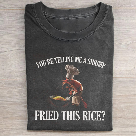You're Telling Me A Shrimp Fried This Rice Funny Meme T-shirt