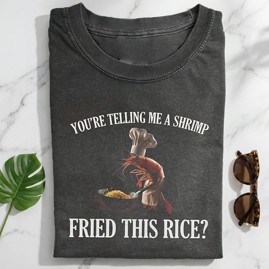 You're Telling Me A Shrimp Fried This Rice Funny Meme T-shirt